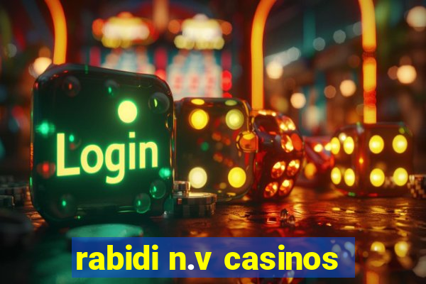 rabidi n.v casinos