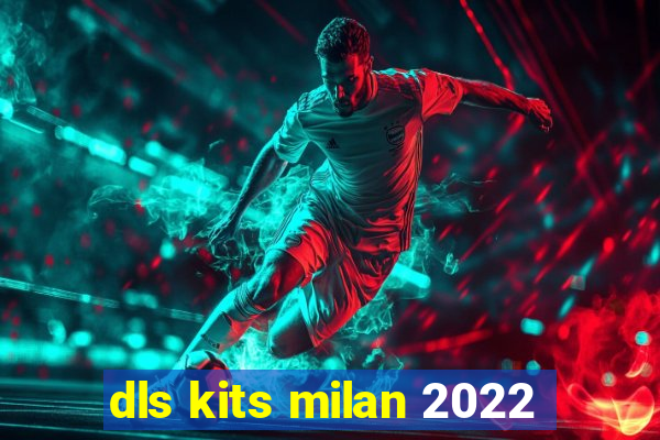 dls kits milan 2022