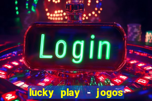 lucky play - jogos de slots