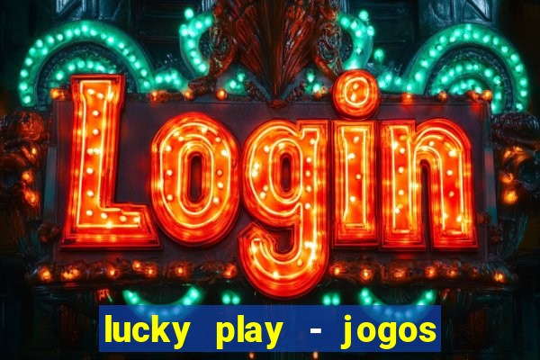 lucky play - jogos de slots