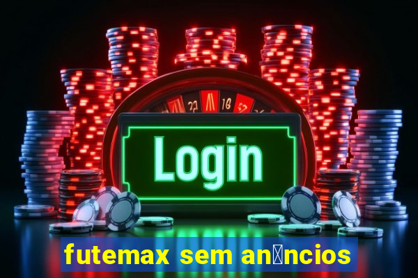 futemax sem an煤ncios