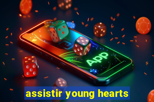 assistir young hearts