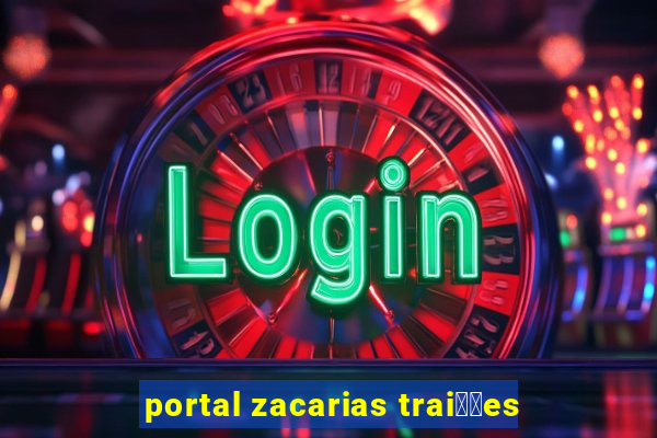 portal zacarias trai莽玫es