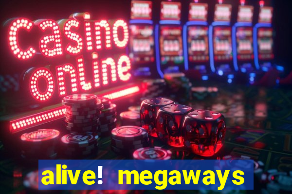 alive! megaways slot online