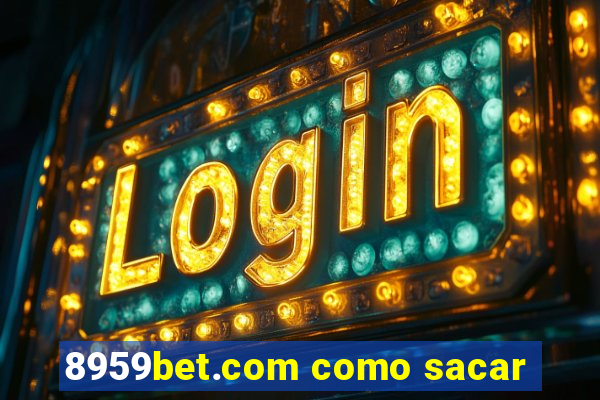 8959bet.com como sacar