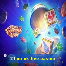 21 co uk live casino