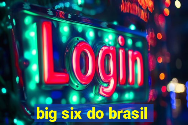 big six do brasil