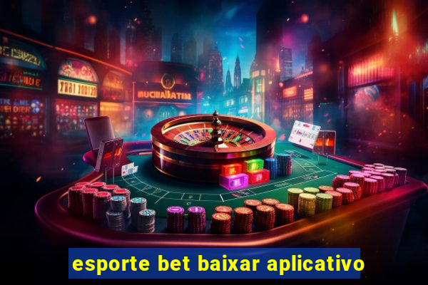 esporte bet baixar aplicativo