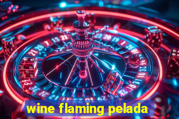 wine flaming pelada