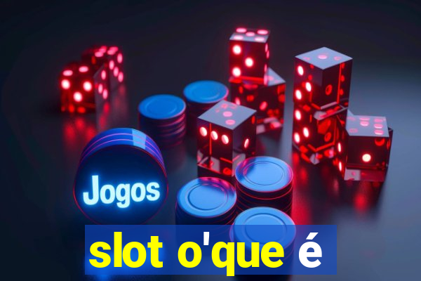 slot o'que é