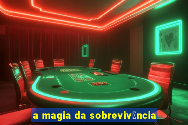 a magia da sobreviv锚ncia