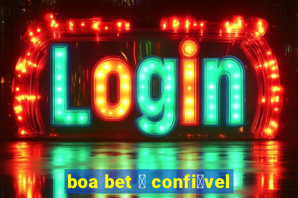 boa bet 茅 confi谩vel