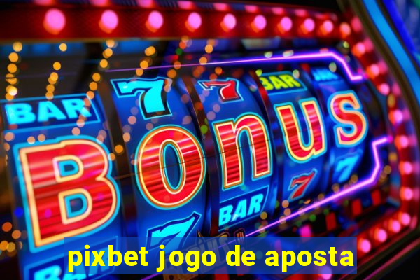 pixbet jogo de aposta