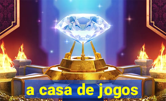 a casa de jogos