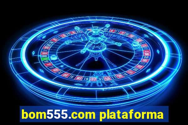 bom555.com plataforma