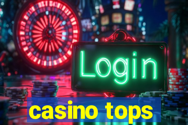 casino tops