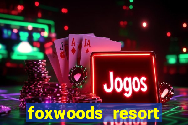 foxwoods resort casino mashantucket