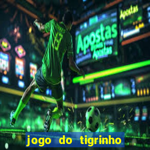 jogo do tigrinho onde jogar