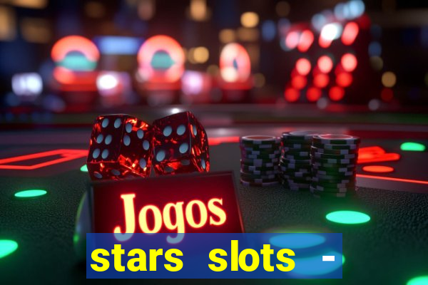 stars slots - casino games