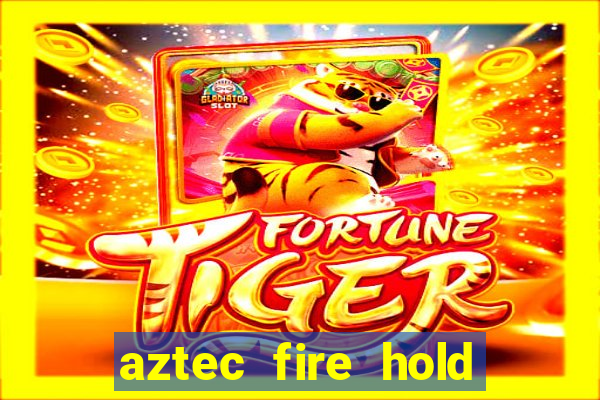 aztec fire hold and win