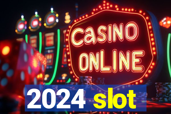 2024 slot