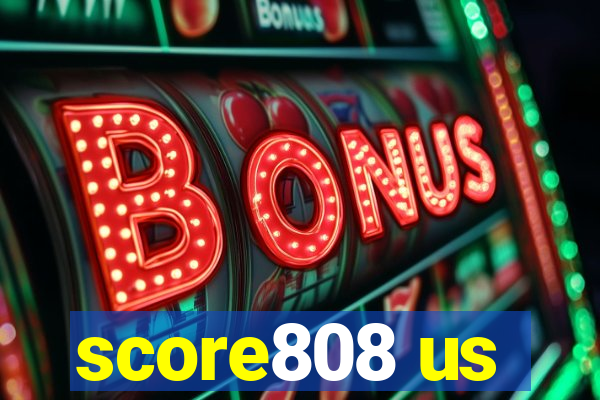 score808 us