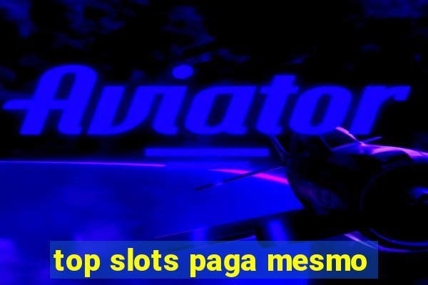 top slots paga mesmo