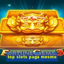 top slots paga mesmo