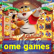 ome games