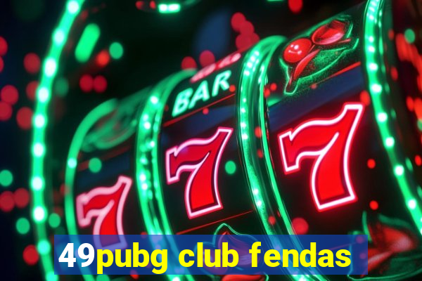 49pubg club fendas