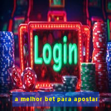 a melhor bet para apostar