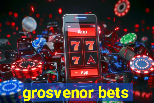 grosvenor bets