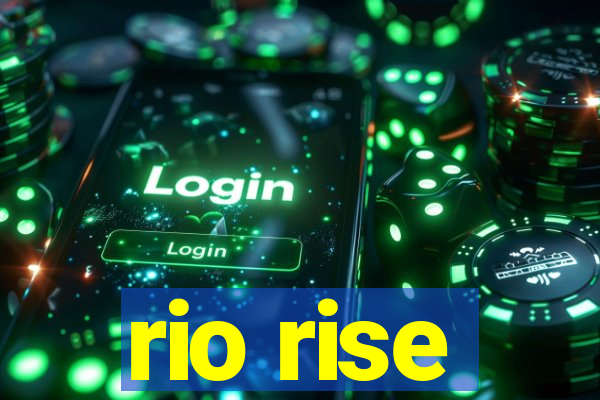 rio rise