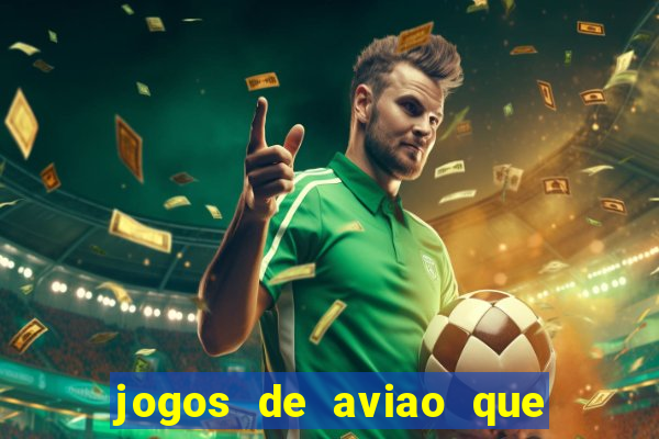 jogos de aviao que ganha dinheiro