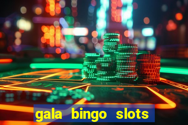 gala bingo slots and games