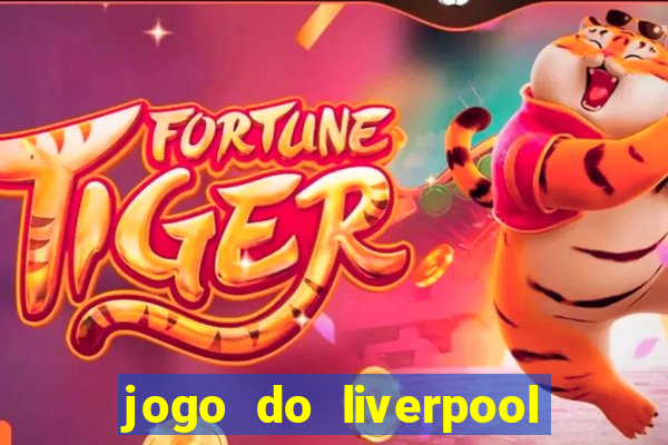 jogo do liverpool ao vivo