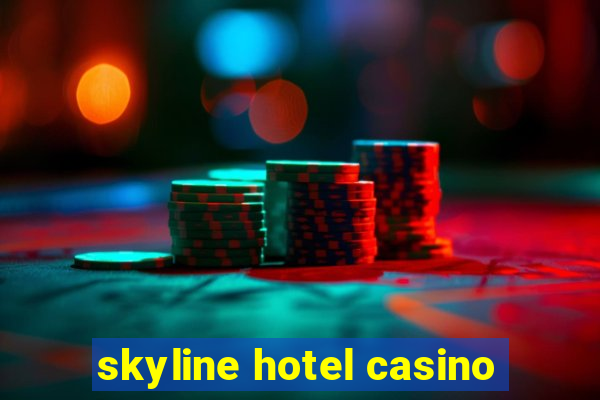 skyline hotel casino