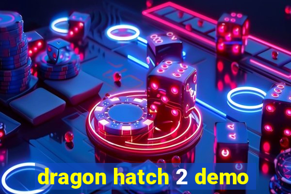 dragon hatch 2 demo