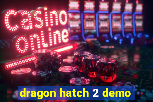 dragon hatch 2 demo