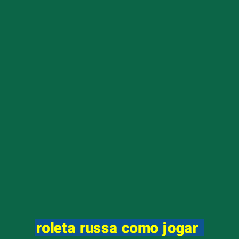 roleta russa como jogar