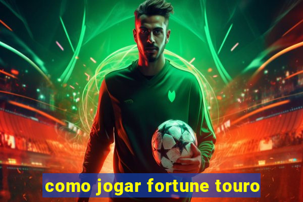 como jogar fortune touro