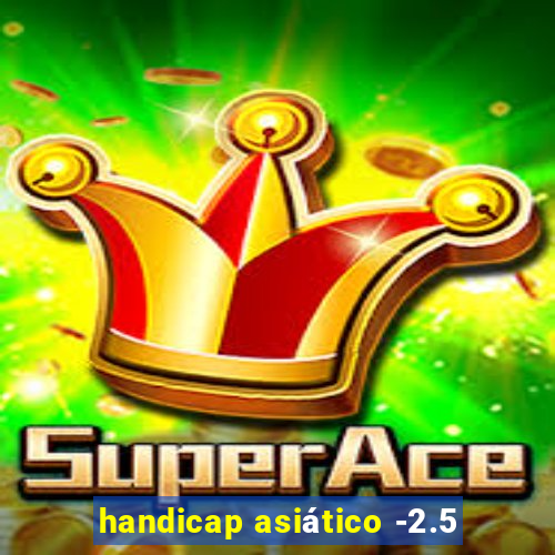 handicap asiático -2.5