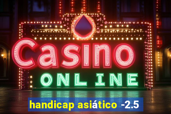 handicap asiático -2.5