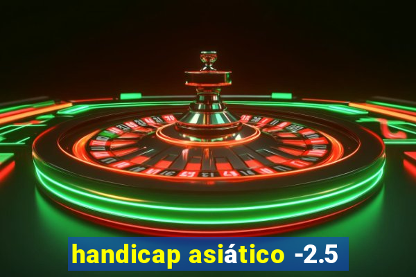 handicap asiático -2.5