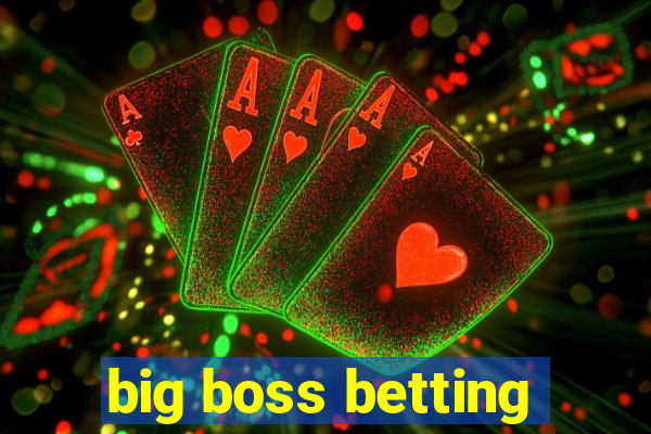 big boss betting