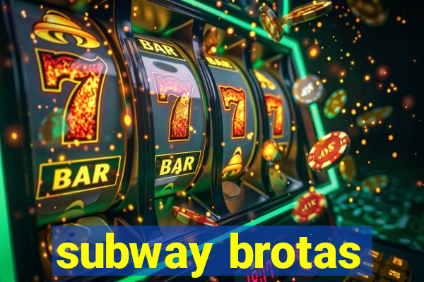 subway brotas