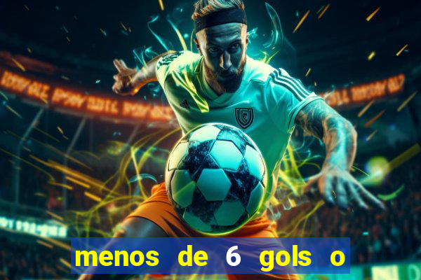 menos de 6 gols o que significa