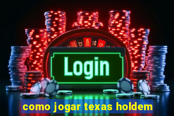 como jogar texas holdem