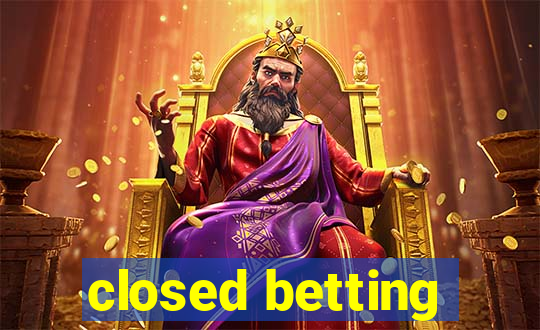 closed betting