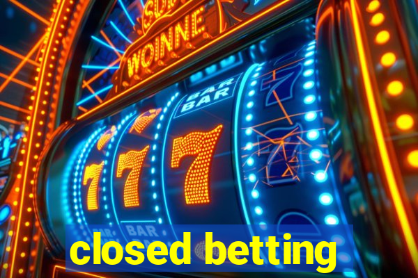 closed betting